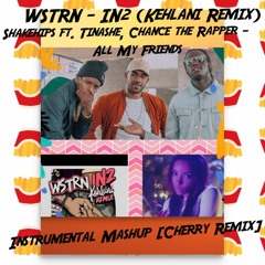 WTRN-In2(Kehlani Remix)ft. Shakehips ft.Tinashe,Chance the Rapper-All My Friends Instrumental Mashup