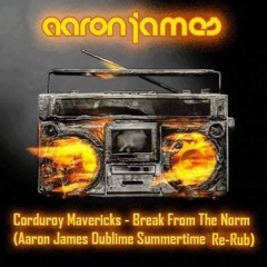 Corduroy Mavericks - Break From The Norm (Aaron James Dublime Summertime Re-Rub)