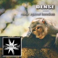 DENSE - music against boredom (psychill mix Cosmicleaf Rec.)