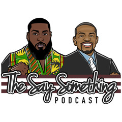 Say Something Episode 109 - Run It Back