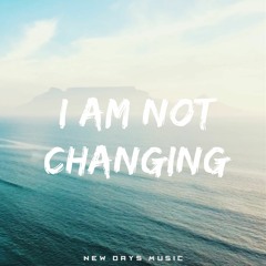 "New Days Music - I Am Not Changing [Produced by New Days Music]"
