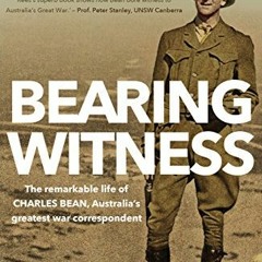 [VIEW] PDF 🖊️ Bearing Witness: The Remarkable Life of Charles Bean, Australia's Grea