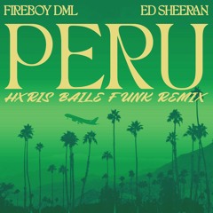 Fireboy DML Feat. Ed Sheeran - Peru (Hxris Baile Remix) FREE DL