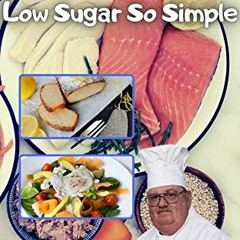 [ACCESS] EBOOK 📙 Chef Raymond's Low Sugar So Simple: low sugar recipes cookbook by