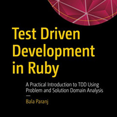 VIEW EPUB 📂 Test Driven Development in Ruby: A Practical Introduction to TDD Using P