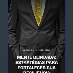 Read PDF 📚 Mente Blindada: Estratégias para Fortalecer sua Resiliência (Portuguese Edition) [PDF]