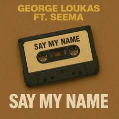 George Loukas Ft. Seema - Say My Name (Original Mix)