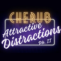 Attractive Distractions Ph. II - Cherub Connections