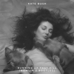 Kate Bush - Running Up That Hill (BOWLIN Z Bootleg)