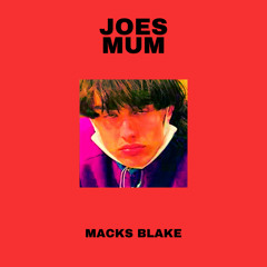 JOES MUM - MACKS BLAKE
