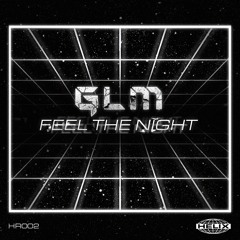 GLM - Feel The Night [OUT NOW]