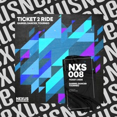 Gabriel Dancer, Tourneo - Ticket 2 Ride [Nexus Recordings]