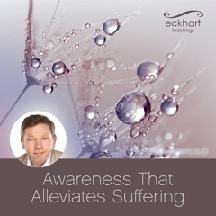 Awareness that Alleviates Suffering