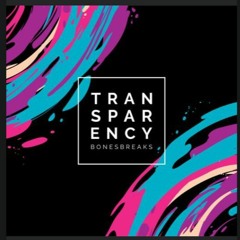 TRANSPARENCY / BONESBREAKS