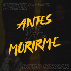 C Tangana & Rosalia Ft J Balvin - Antes De Morirme (Intro Porcar)
