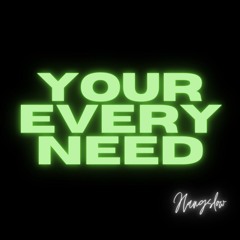 Your Every Need (Short Edit)