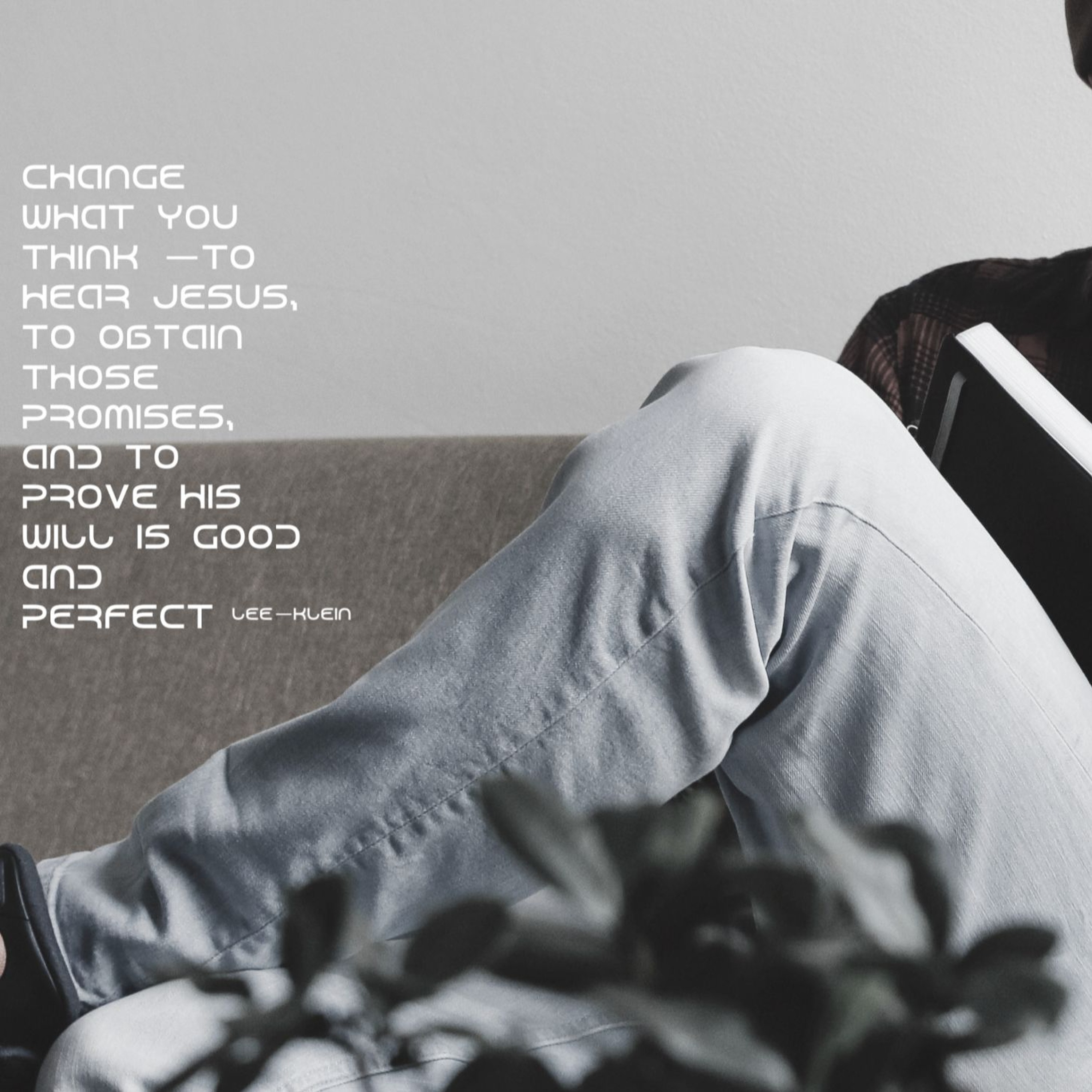 CHANGE WHAT YOU THINK TO HEAR JESUS, TO OBTAIN THOSE PROMISES,  AND PROVE HIS WILL IS GOOD AND... episode artwork