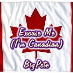 Excuse Me (I'm Canadian)