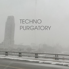 Techno Purgatory