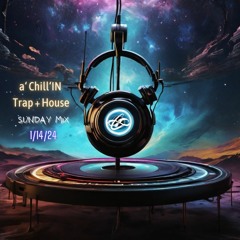 a'chill'IN Sunday Mix ~ Chillstep + Trap + House ~ #4