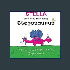 [READ] ⚡ Stella, the Sweet and Spunky Stegosaurus (DinoSprout Educational Book Series) [PDF]