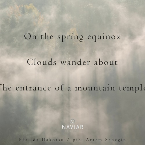 haiku #403: On the spring equinox / Clouds wander about / The entrance of a mountain temple.