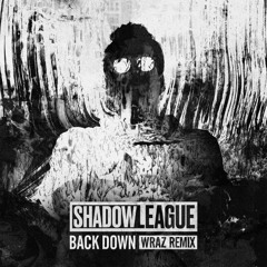 Shadow League - Back Down (Wraz. Remix)