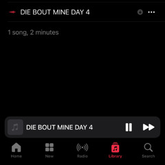 DIE BOUT MINE DAY 4