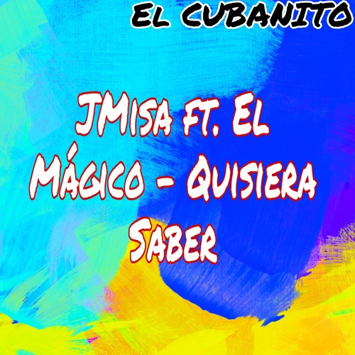 Quisiera Saber (feat. EL CUBANITO & El Mágico)
