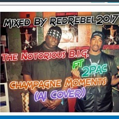The Notorious B.I.G. Ft. 2Pac - Champagne Moments (AI Cover) Mixed By RedRebel2017