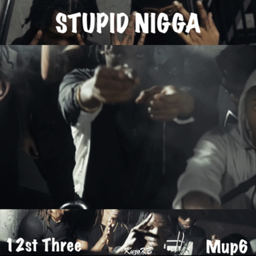 3 x Mup6 - Stupid Nigga