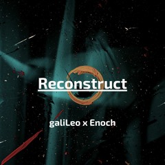 Reconstruct - galiLeo X Enoch