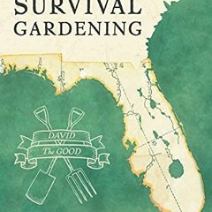 [Access] [PDF EBOOK EPUB KINDLE] Florida Survival Gardening by  David The Good 💞