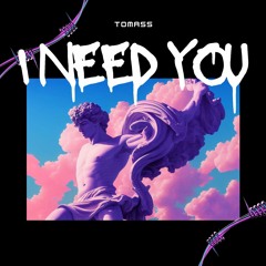 I NEED YOU