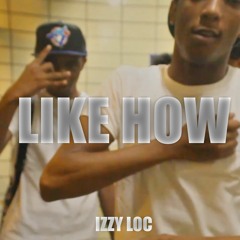 Izzy Loc - Like How