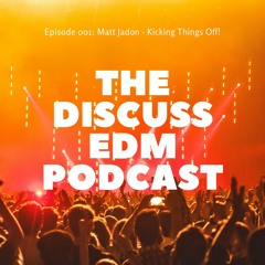 Discuss EDM Episode 001: Matt Jadon - Kicking Things Off!