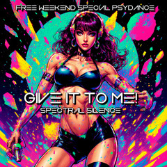 Give It To Me - Psydance Special