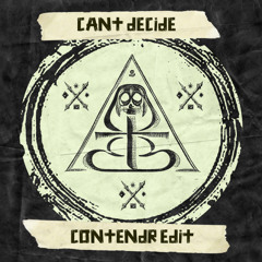 CANT DECIDE (CONTENDR EDIT) [FREE DOWNLOAD]