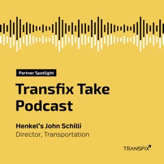 Transfix Take Podcast: SPECIAL EDITION - John Schilli, Henkel