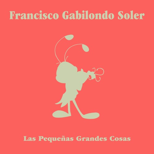 Francisco Gabilondo Soler - Las pequeñas grandes cosas