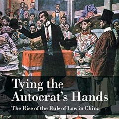 GET EPUB 🖌️ Tying the Autocrat's Hands: The Rise of The Rule of Law in China (Cambri