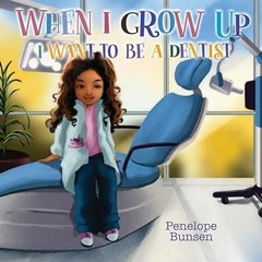 ~[Read]~ [PDF] WHEN I GROW UP: I WANT TO BE A DENTIST (Dreams Of Being) - Penelope Bunsen (Author)