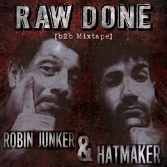 HatMaKer & Robin Junker presents - Raw Done [b2b Mixtape]