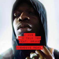 J Hus - Who Told You Ft. Drake (M2SMOOVE AfroHouse REMIX)