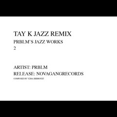 TAY K JAZZ REMIX [PRBLM'S JAZZ WORKS]