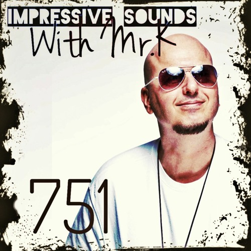 Mr.K Impressive Sounds Radio Nova Vol.751 Part 1 (28.06.2022)