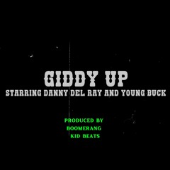 Giddy Up (feat. Young Buck and Danny Del Ray)[Prod. Boomerang Kid]