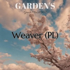 The Garden's I  Guest Mix #002 I  Weaver (PL)