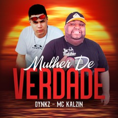 Dynkz & MC Kalzin - Mulher De Verdade