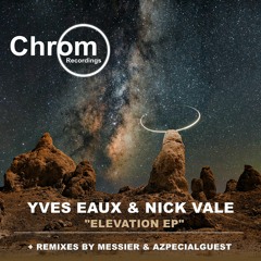 PREMIERE: Yves Eaux & Nick Vale - Elevation (Original Mix) [Chrom Recordings]